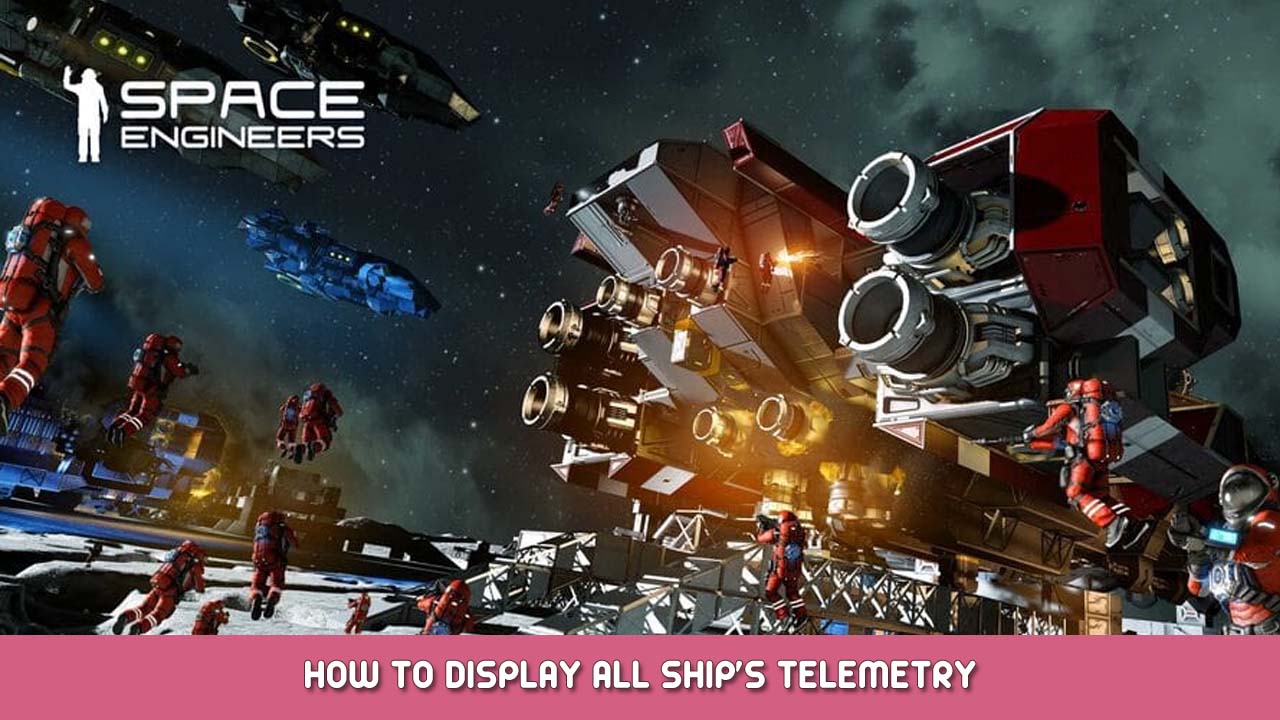 Space Engineers How to Display All Ship’s Telemetry