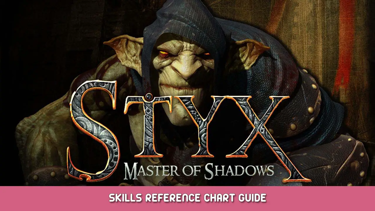 Styx Master of Shadows Skills Reference Chart Guide