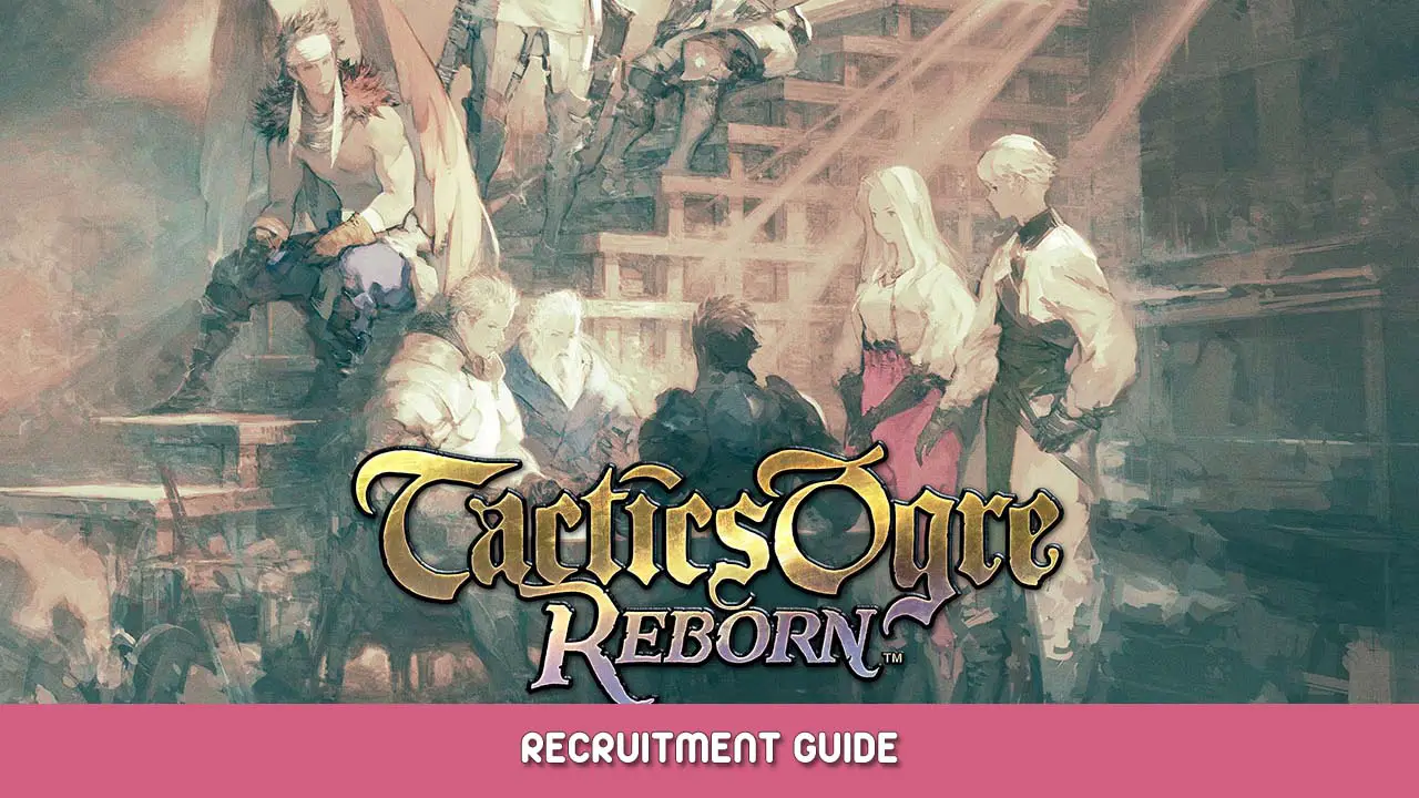 Tactics Ogre Reborn Recruitment Guide