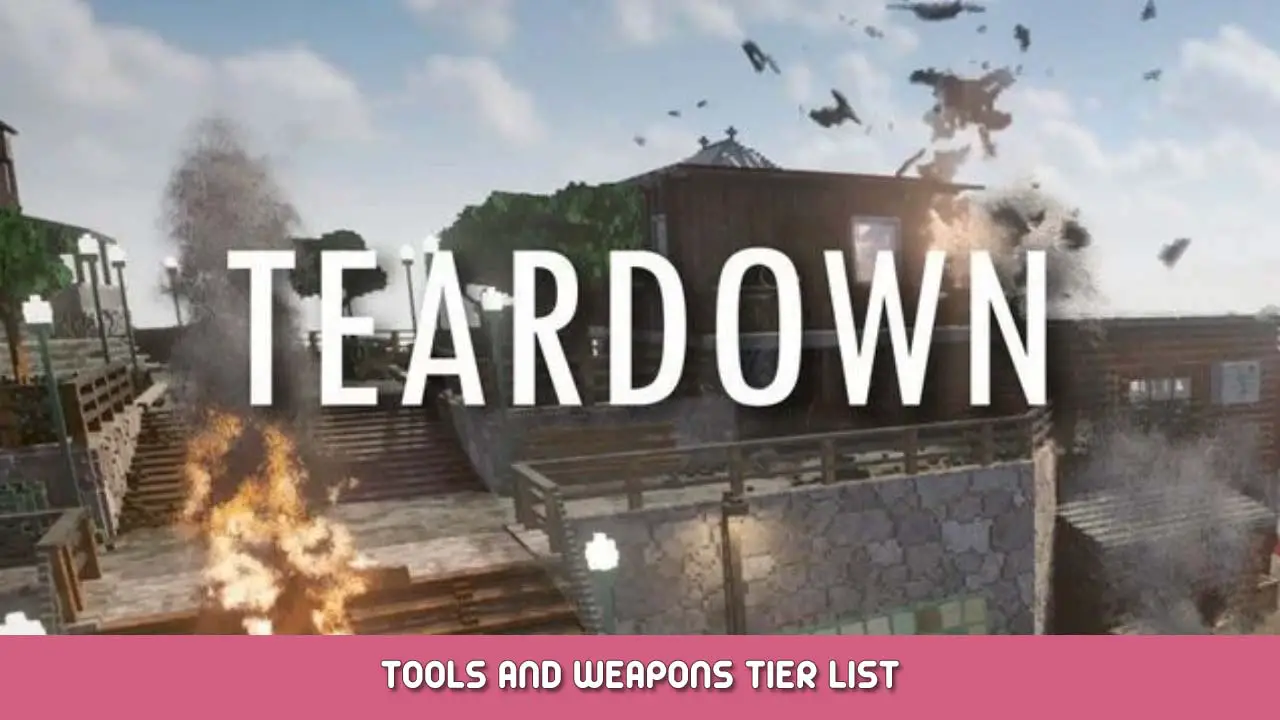 Teardown – Tools and Weapons Tier List