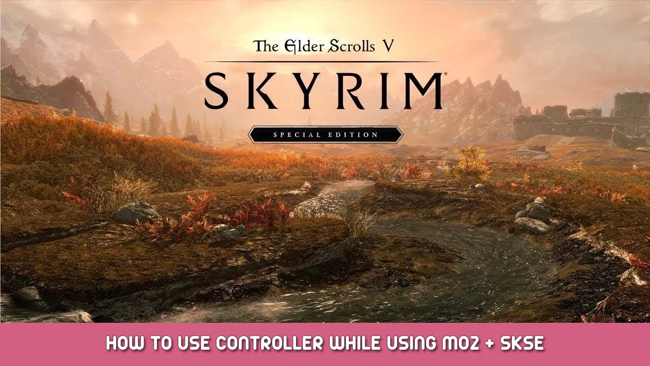 The Elder Scrolls V Skyrim Special Edition How to Use Controller While Using MO2 + SKSE
