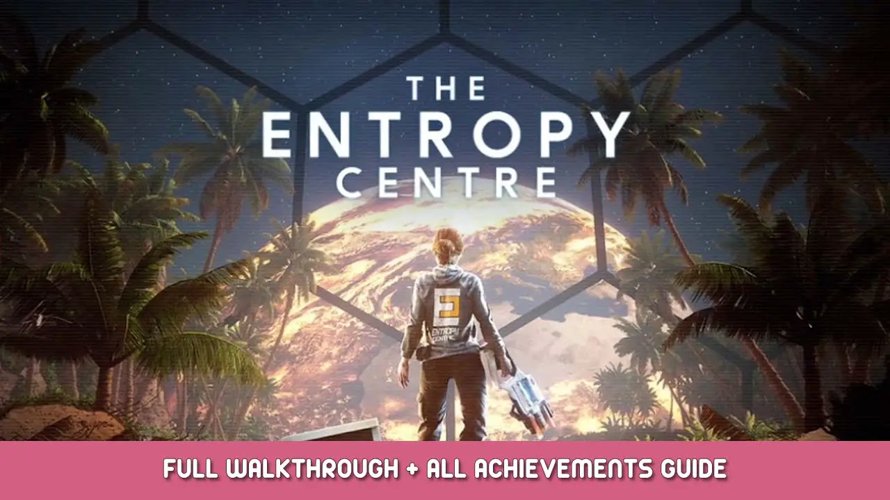 The Entropy Centre Full Walkthrough + All Achievements Guide