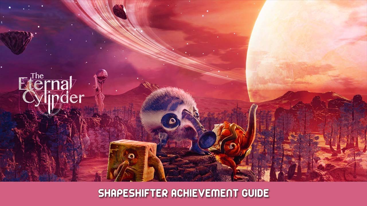 The Eternal Cylinder Shapeshifter Achievement Guide