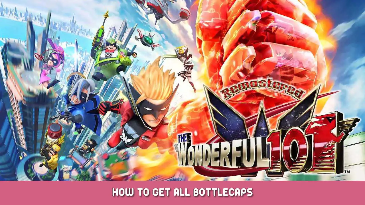 The Wonderful 101 Remastered How to Get All Bottlecaps