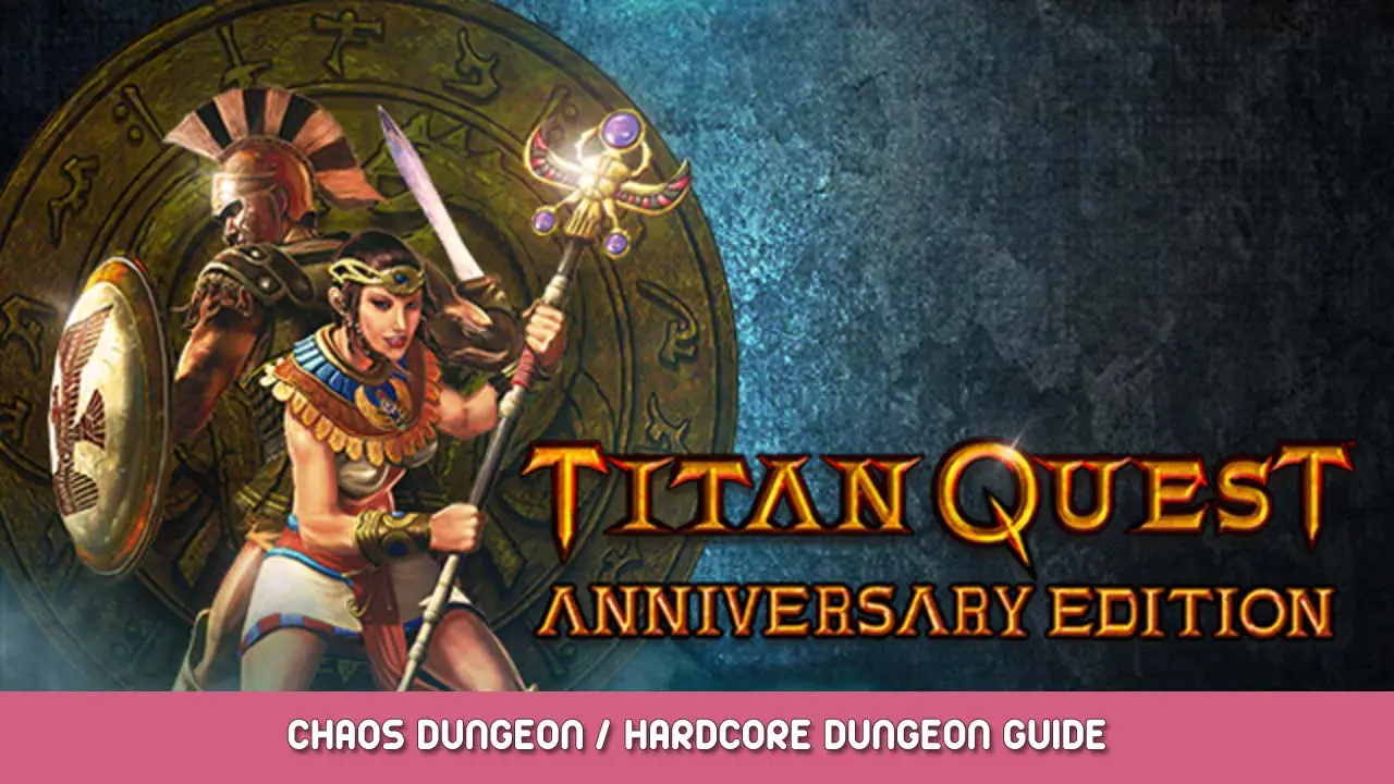 Titan Quest Anniversary Edition Chaos Dungeon and Hardcore Dungeon Guide