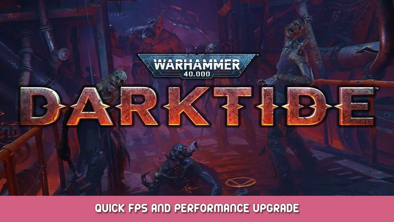 Warhammer 40,000 Darktide Quick FPS and Performance Upgrade