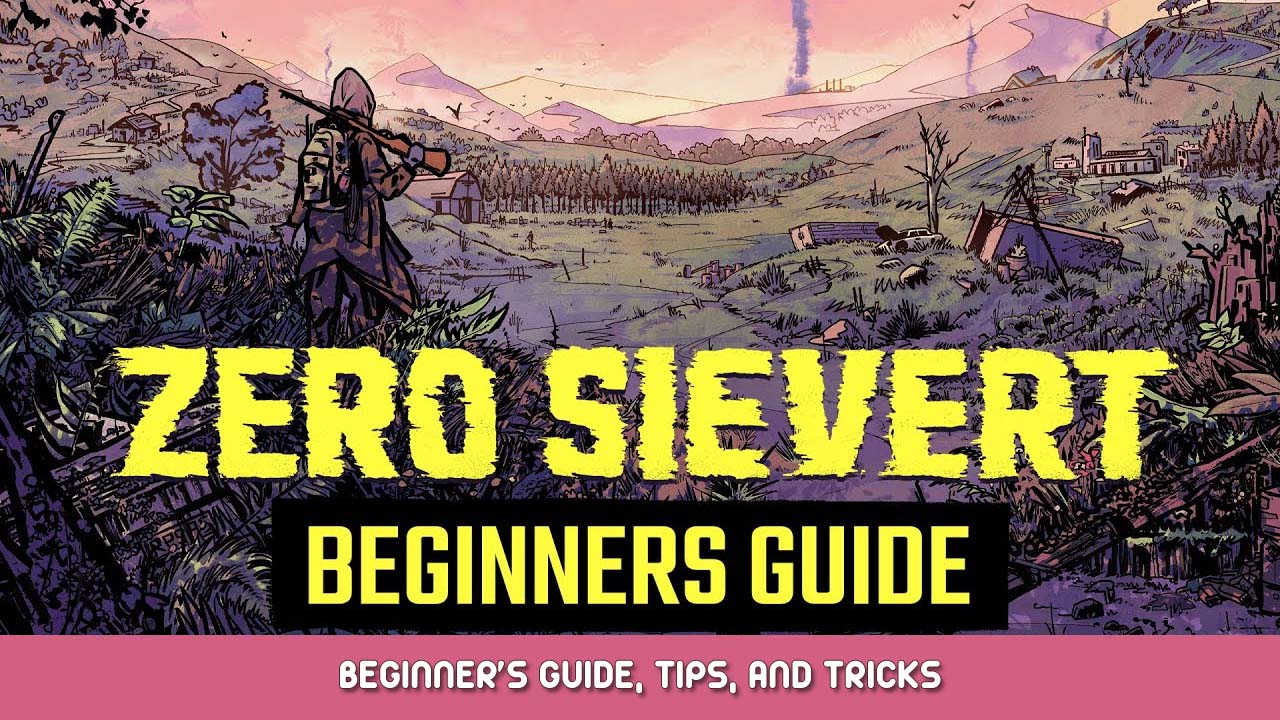 ZERO Sievert Beginner’s Guide, Tips, and Tricks