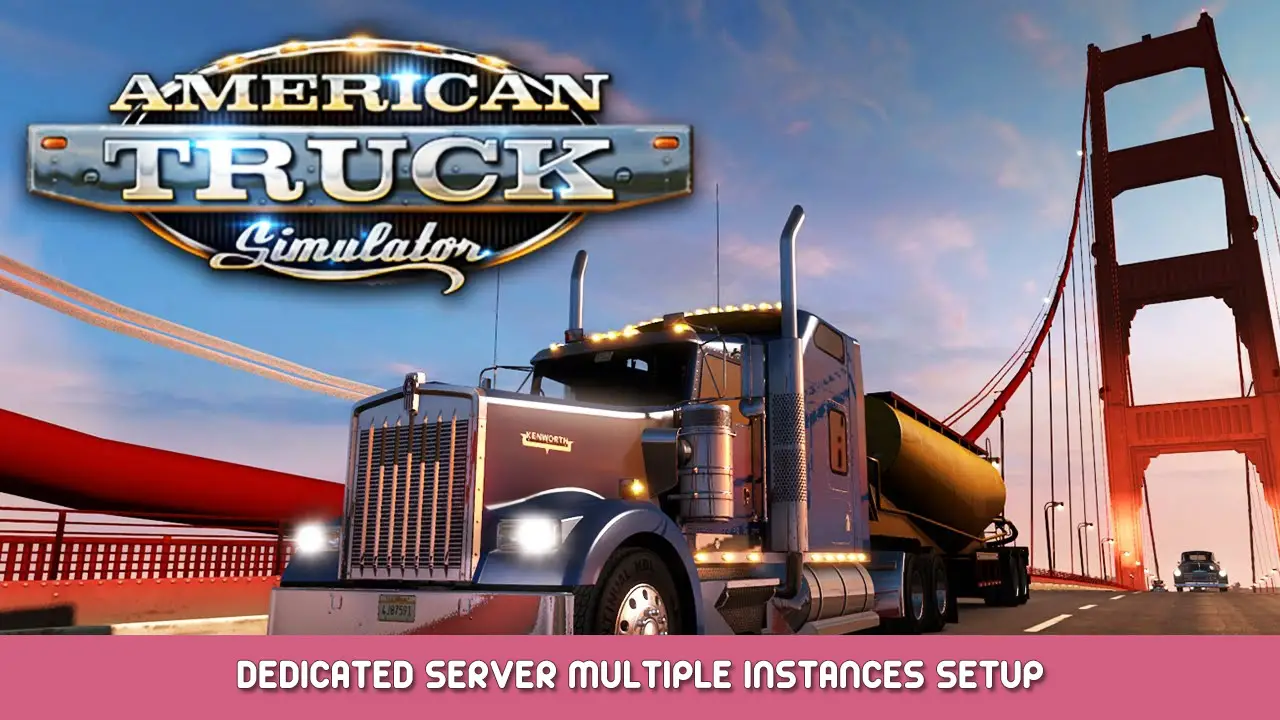 American Truck Simulator – Dedicated Server Multiple Instances Setup