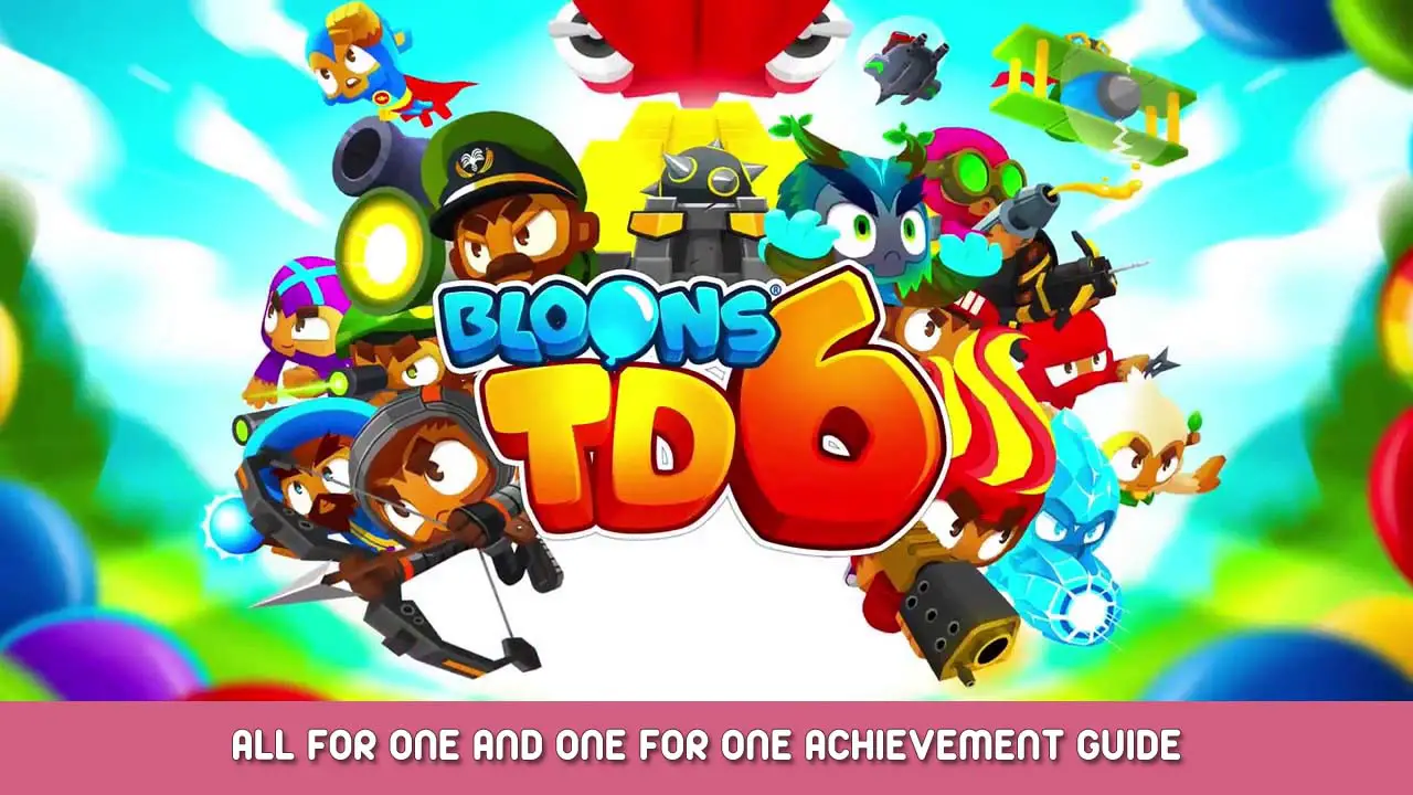 Bloons TD 6 – All for one and one for one Achievement Guide