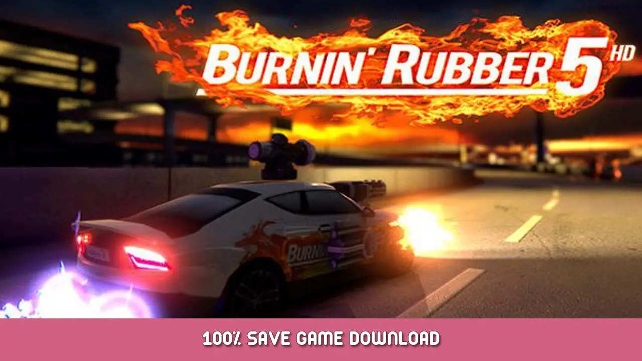 Burnin’ Rubber 5 HD 100% Save Game Download