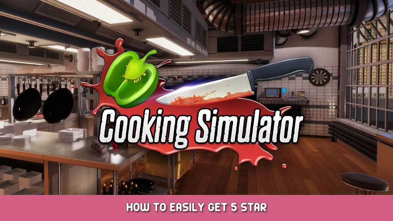 Cooking Simulator – How to Easily Get 5 Star
