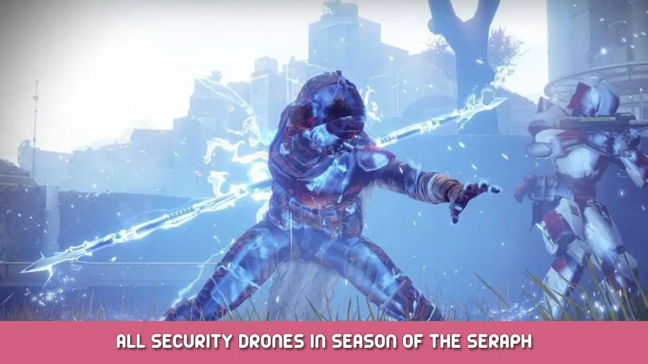Destiny 2 – All Security Drones in Season of the Seraph