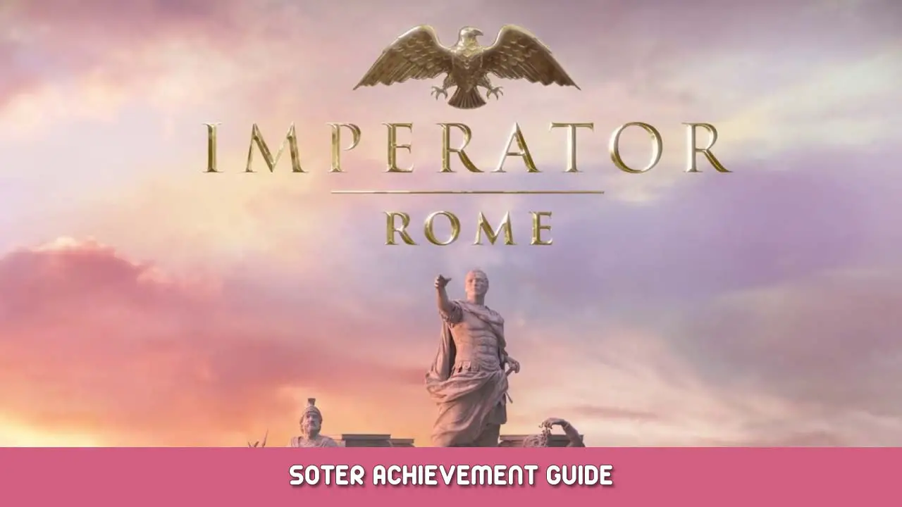 Imperator Rome – Soter Achievement Guide