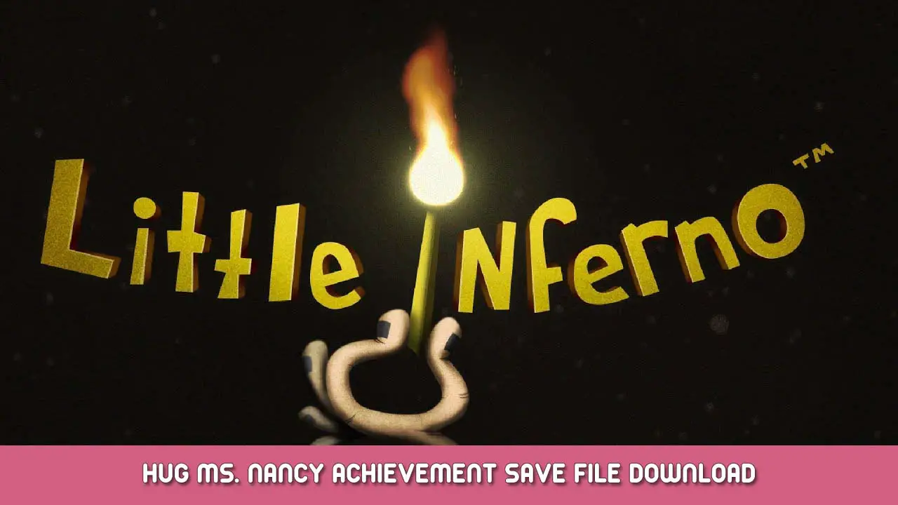 Little Inferno – Hug Ms. Nancy Achievement Save File Download