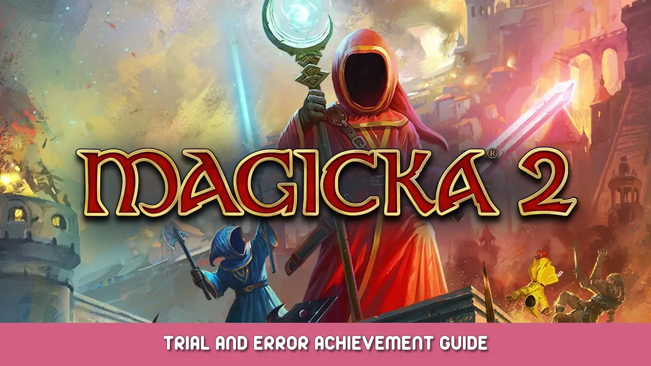 Magicka 2 – Trial and Error Achievement Guide