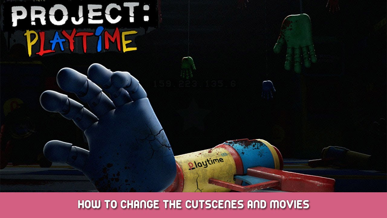 Project Playtime – How to Change the Cutscenes and Movies