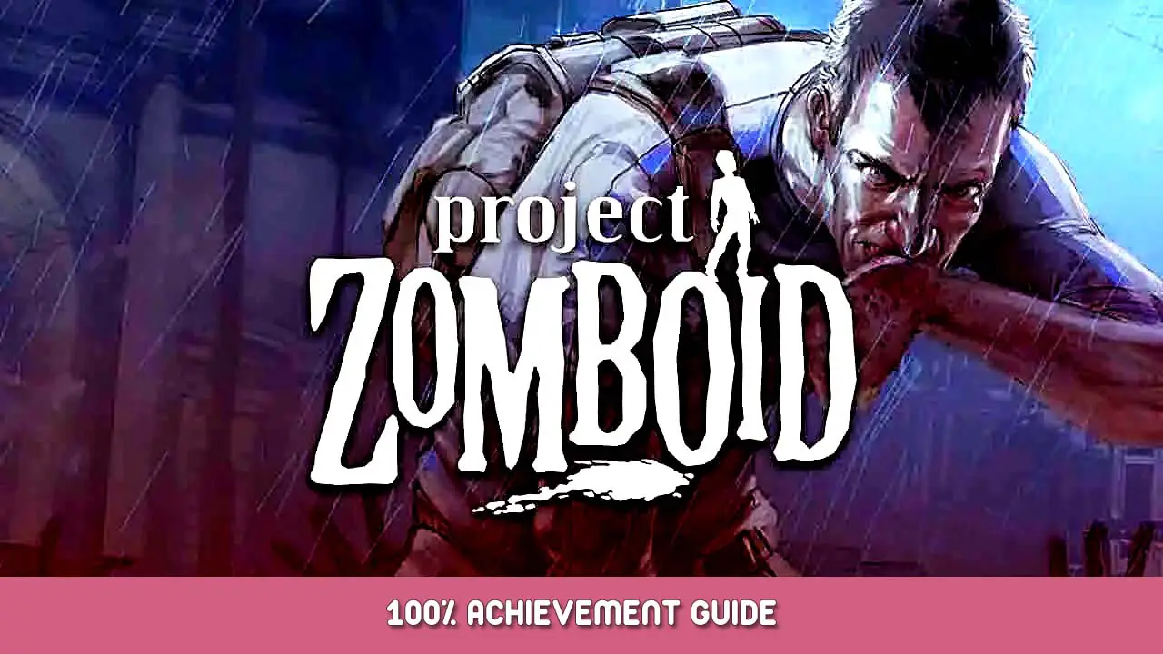 Project Zomboid 100% Achievement Guide