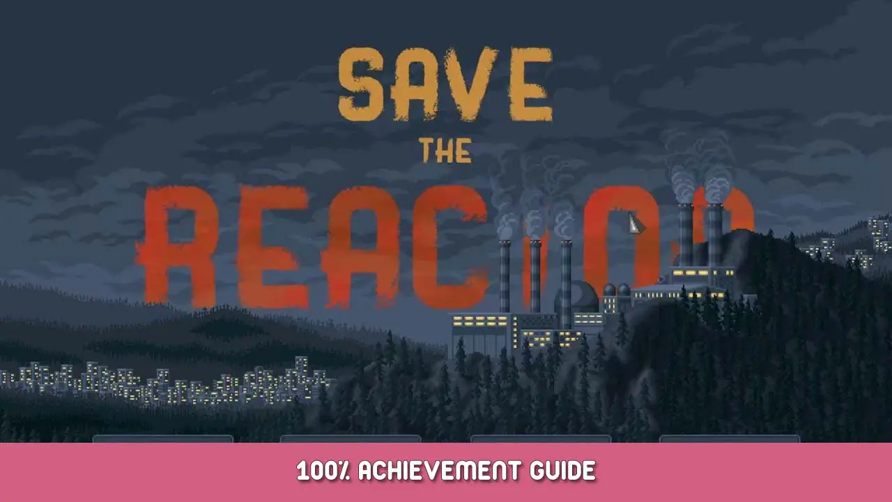Save the Reactor 100% Achievement Guide