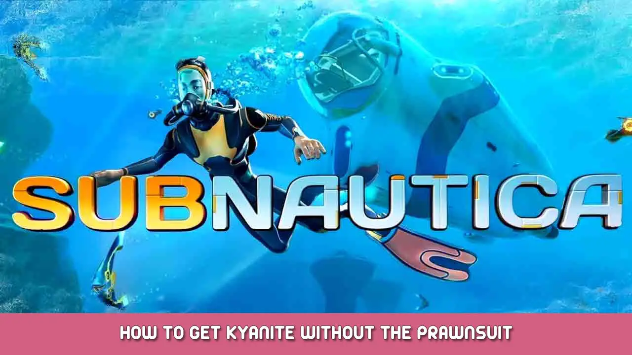 Subnautica – How to Get Kyanite Without the Prawnsuit