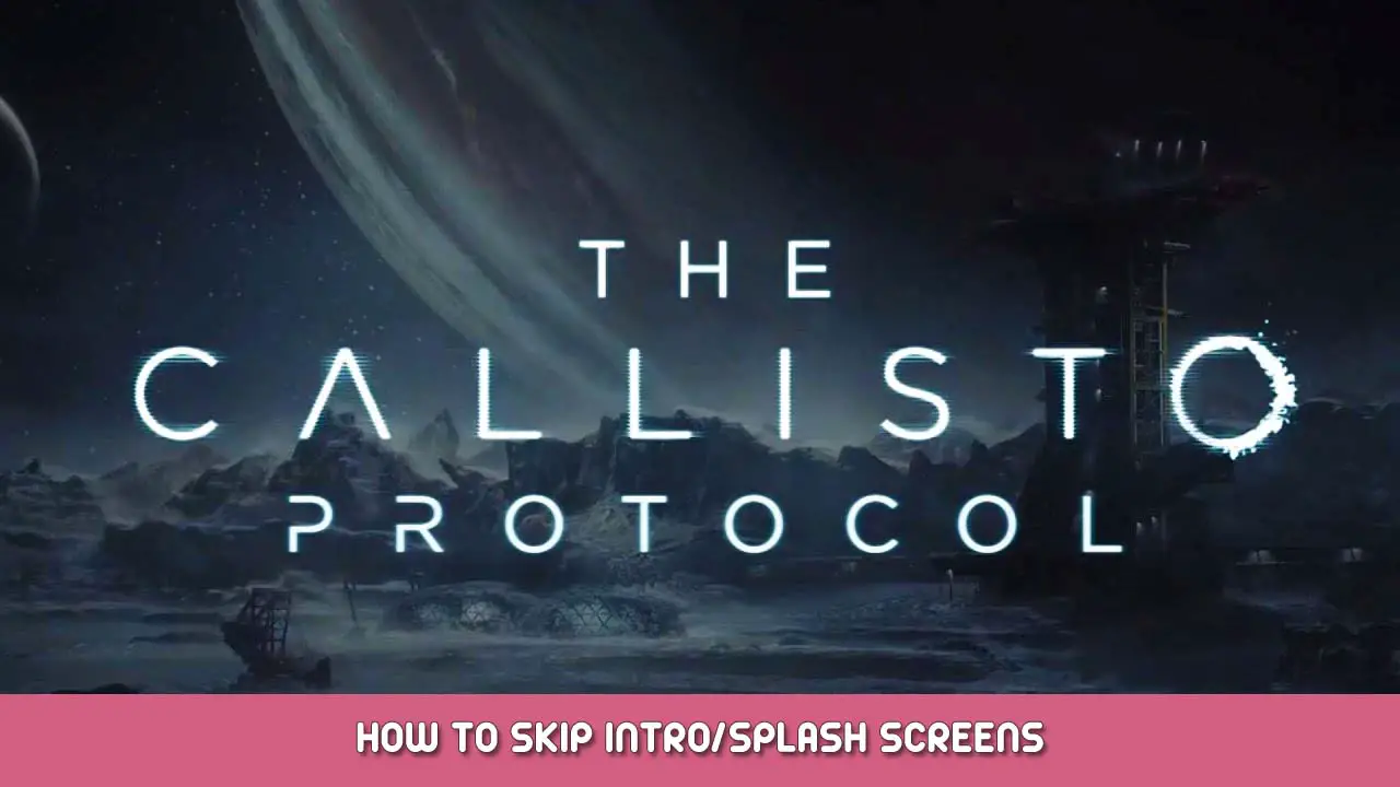 The Callisto Protocol – How to Skip Intro/Splash Screens