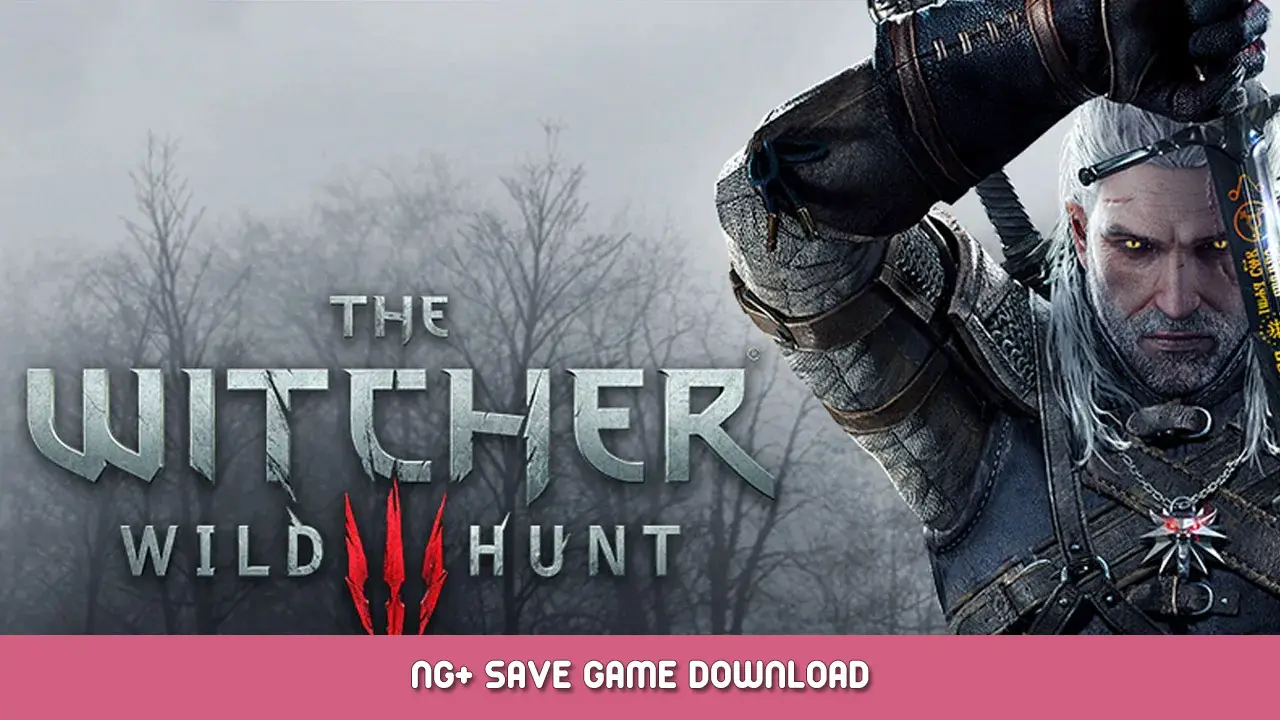 The Witcher 3 Wild Hunt – NG+ Save Game Download