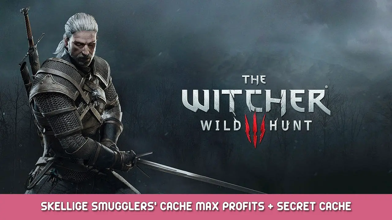 The Witcher 3 Wild Hunt – Skellige Smugglers’ Cache Max Profits + Secret Cache