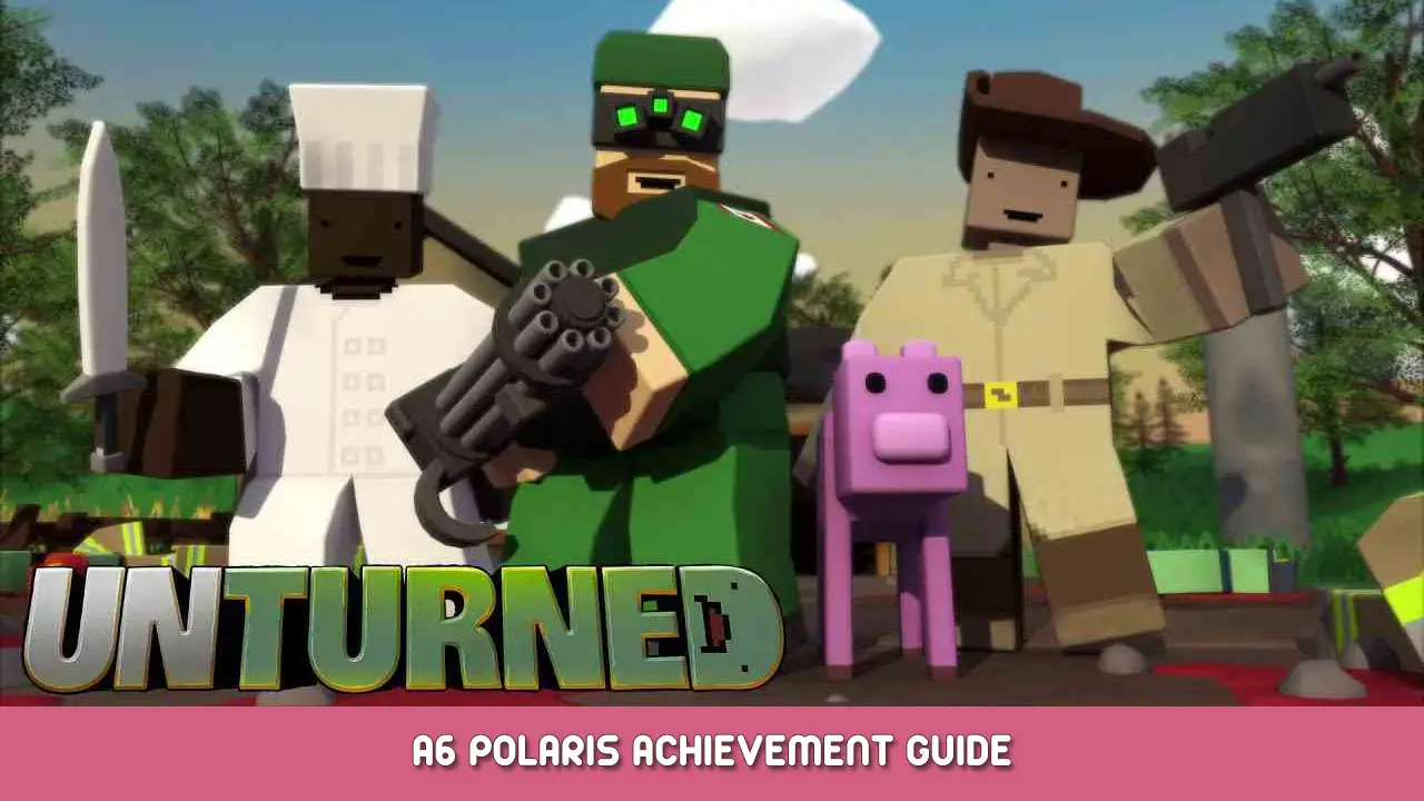 Unturned – A6 Polaris Achievement Guide