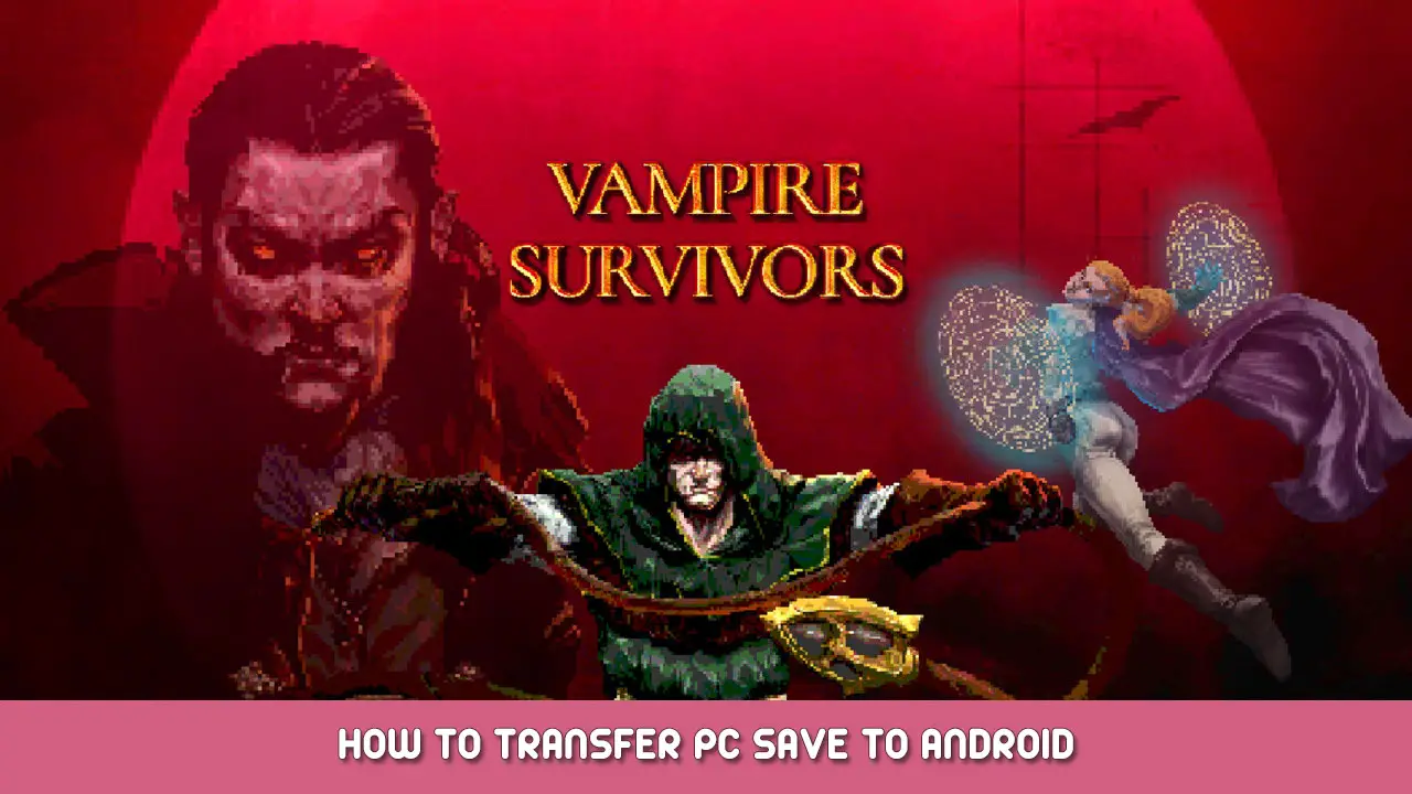 Vampire Survivors – How to Transfer PC Save to Android