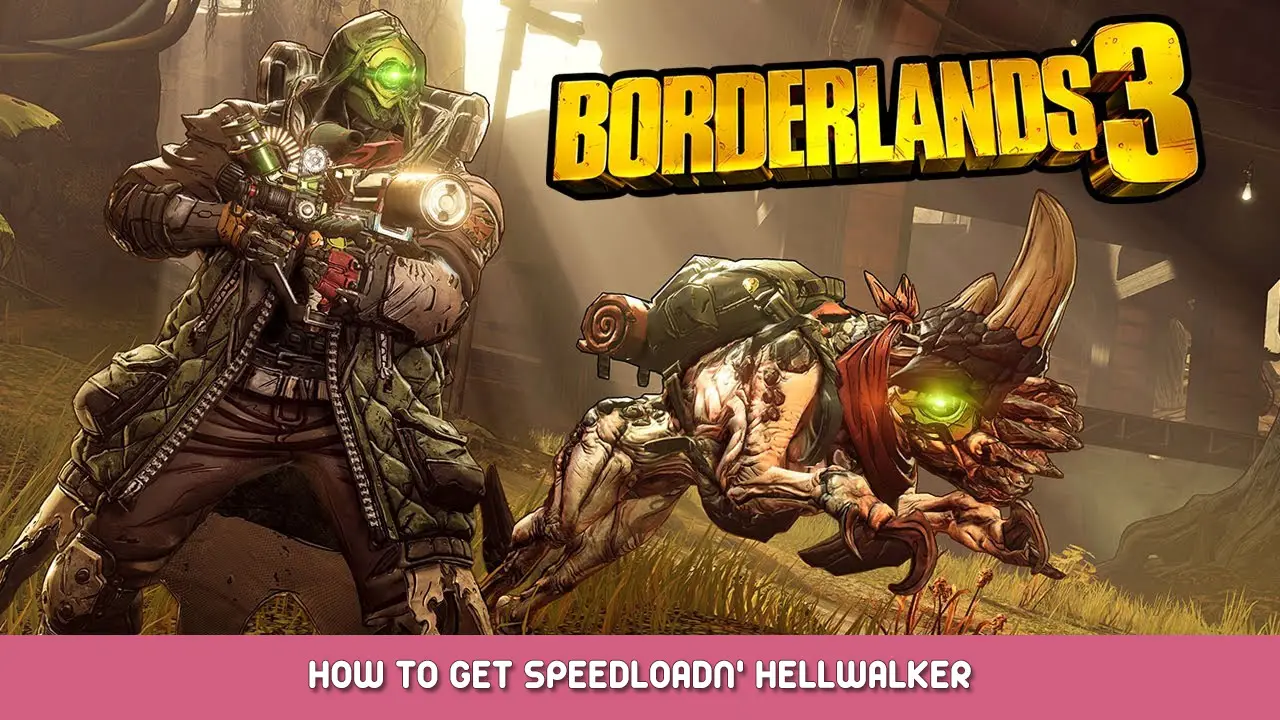 Borderlands 3 – How to Get Speedloadn’ Hellwalker