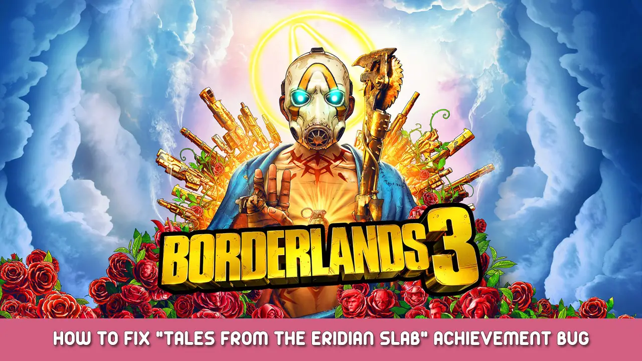 Borderlands 3 – How to Fix “Tales from the Eridian Slab” Achievement Bug