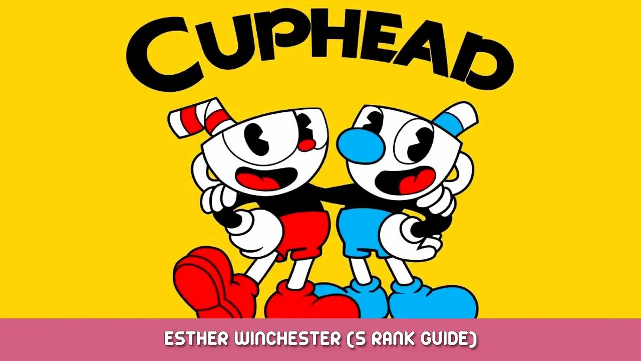 Cuphead – Esther Winchester (S Rank Guide)