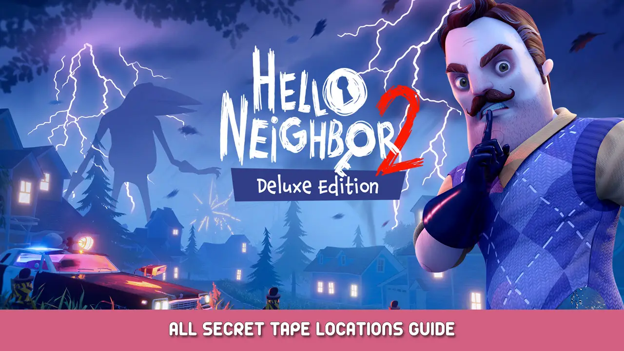 Hello Neighbor 2 – All Secret Tape Locations Guide
