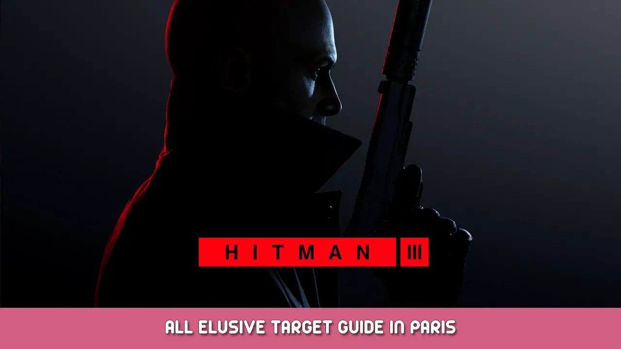HITMAN 3 – All Elusive Target Guide in Paris