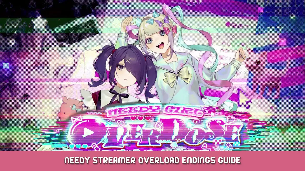 NEEDY GIRL OVERDOSE - Needy Streamer Overload Endings Guide