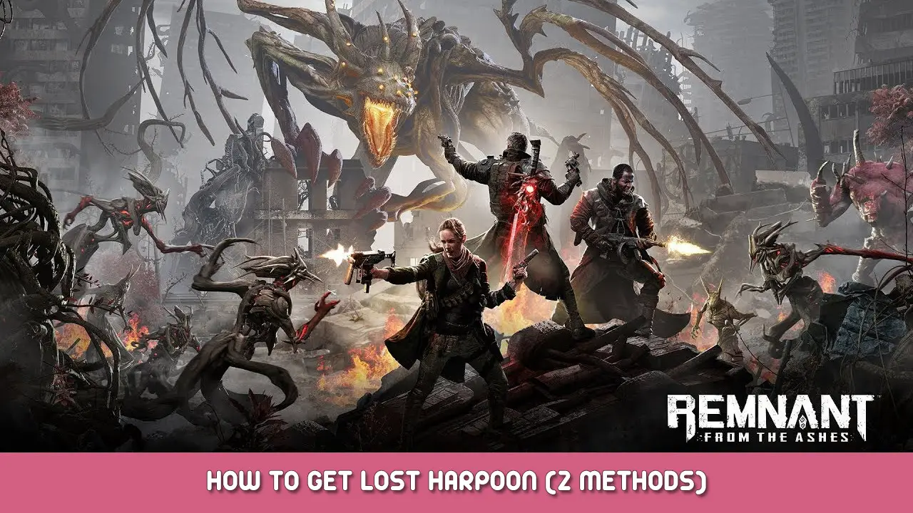 Remnant From the Ashes – How to Get Lost Harpoon (2 Methods)