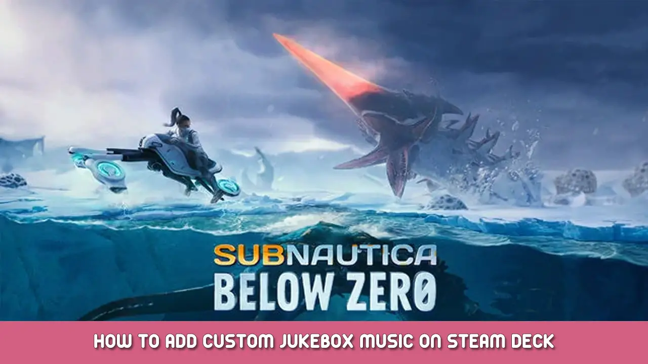 Subnautica Below Zero – How to Add Custom Jukebox Music on Steam Deck