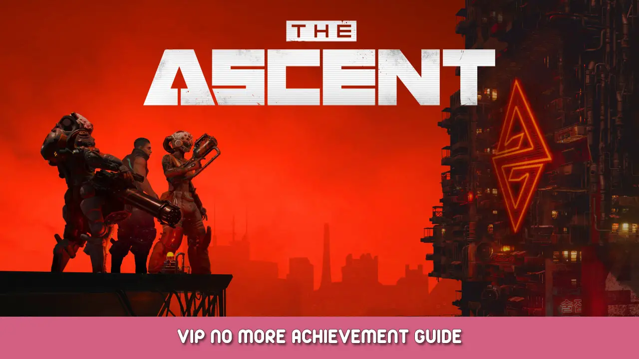The Ascent – VIP no more Achievement Guide