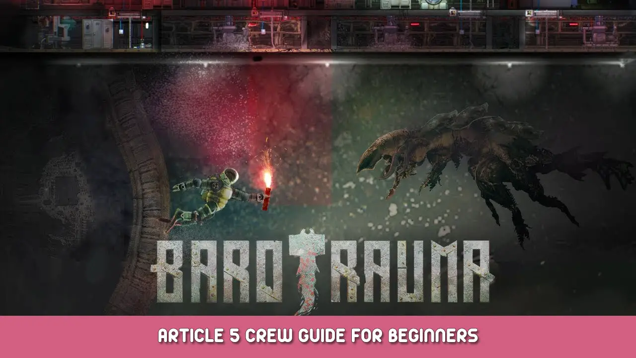 Barotrauma – Article 5 Crew Guide for Beginners