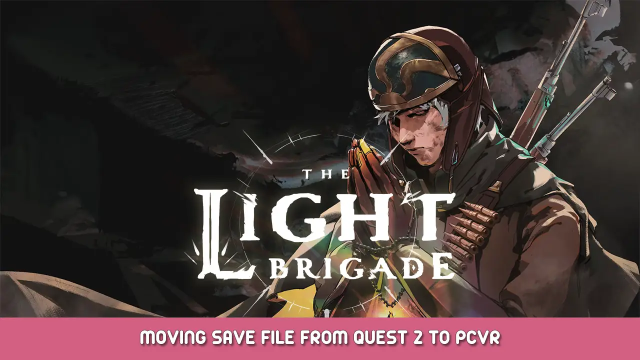 The Light Brigade – Moving Save File from Quest 2 to PCVR